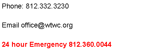Text Box: Phone: 812.332.3230Email office@wtwc.org24 hour Emergency 812.360.0044
